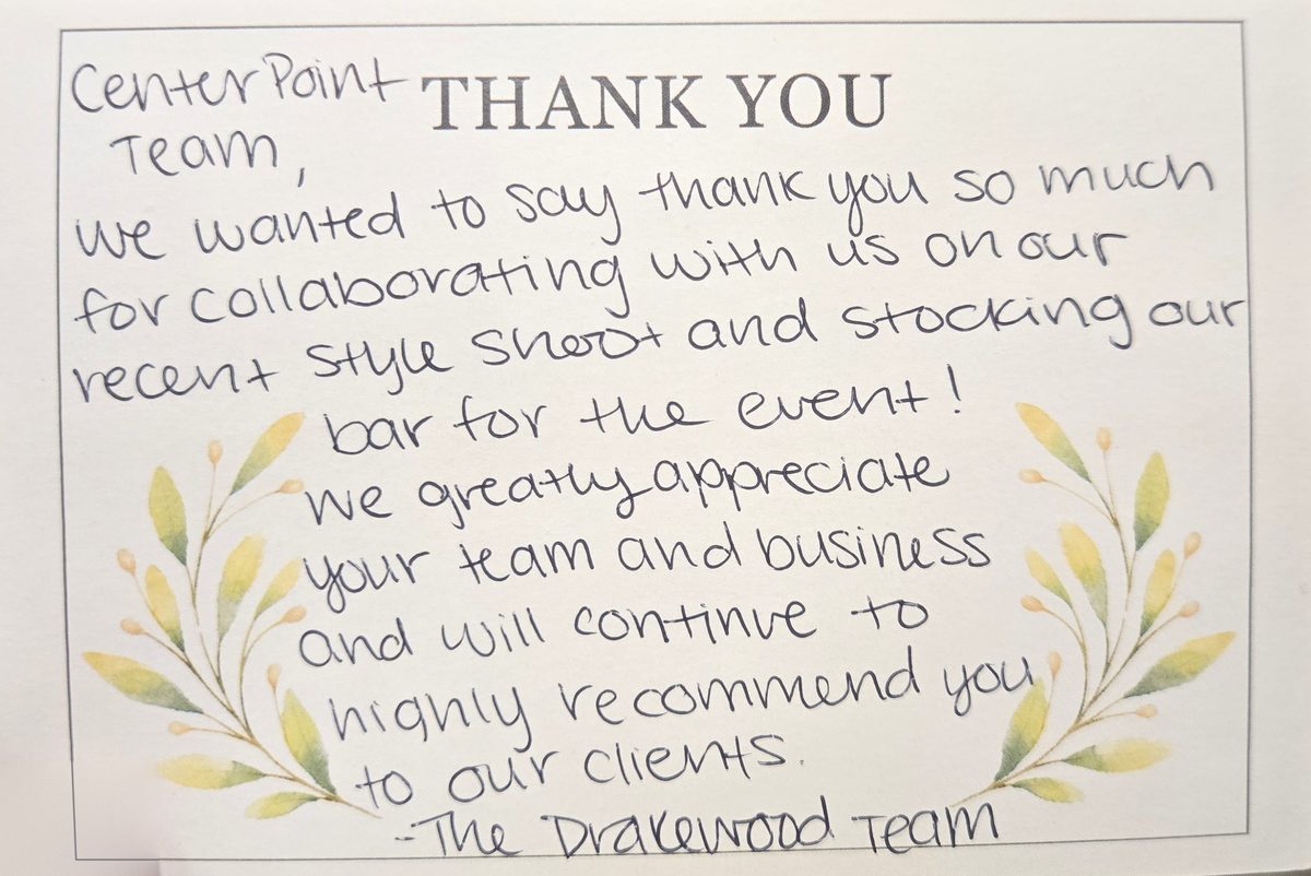 Handwritten thank-you card: Center Point Team, We wanted to say thank you so much for collaborating with us on our recent style shoot and stocking our bar for the event! We greatly appreciate your team and business and will continue to highly recommend you to our clients. - The Drakewood Team